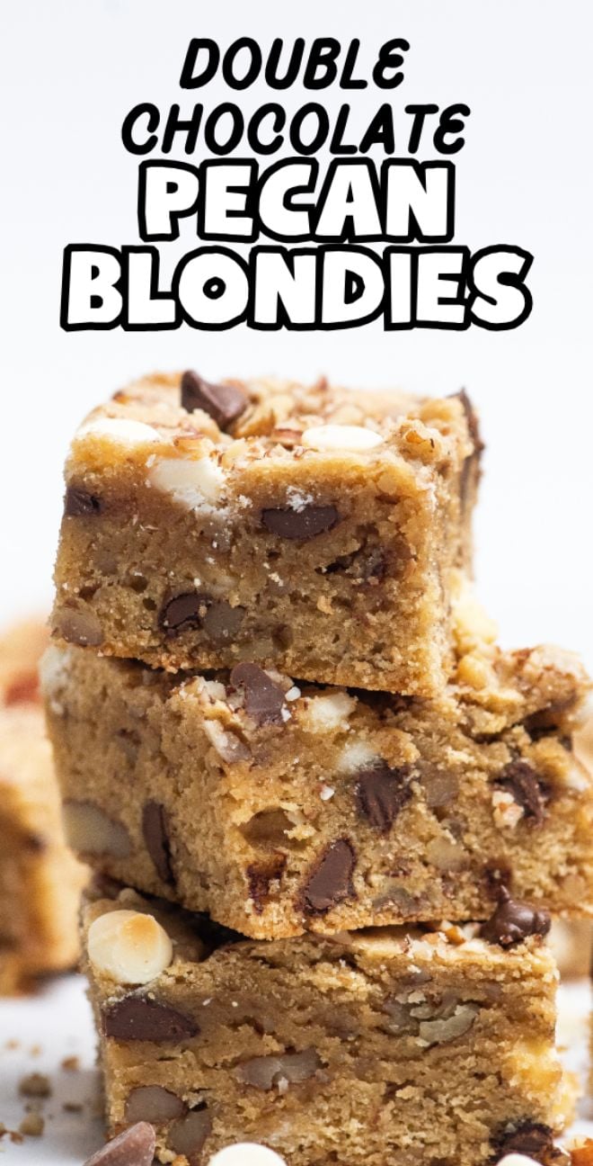Three stacked blondie bars packed with pecans, semisweet and white chocolate chips, with text reading "Double Chocolate Pecan Blondies.