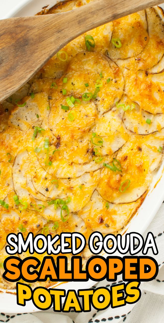Baked smoked gouda and parmesan cheese scalloped potatoes in a casserole dish, topped with green onions and served with a wooden spoon—these are the Best Potatoes Au Gratin for any occasion.